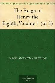 The Reign of Henry the Eighth, Volume 1 (Of 3)